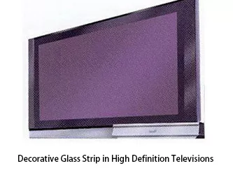 Decorative Glass Strip in High Definition Televisions